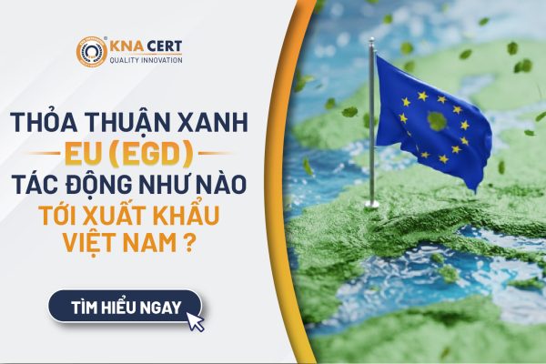 Thỏa thuận Xanh EU (EGD) tác động như thế nào tới xuất khẩu Việt Nam?