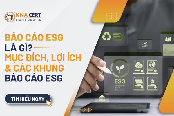 Báo cáo ESG là gì? Mục đích, Lợi ích & Các khung báo cáo ESG